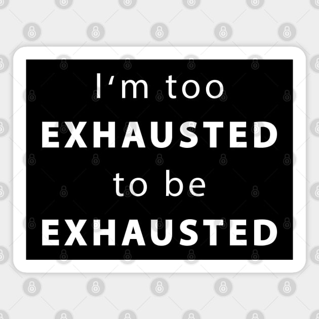 I'm too exhausted to be exhausted Magnet by TMBTM